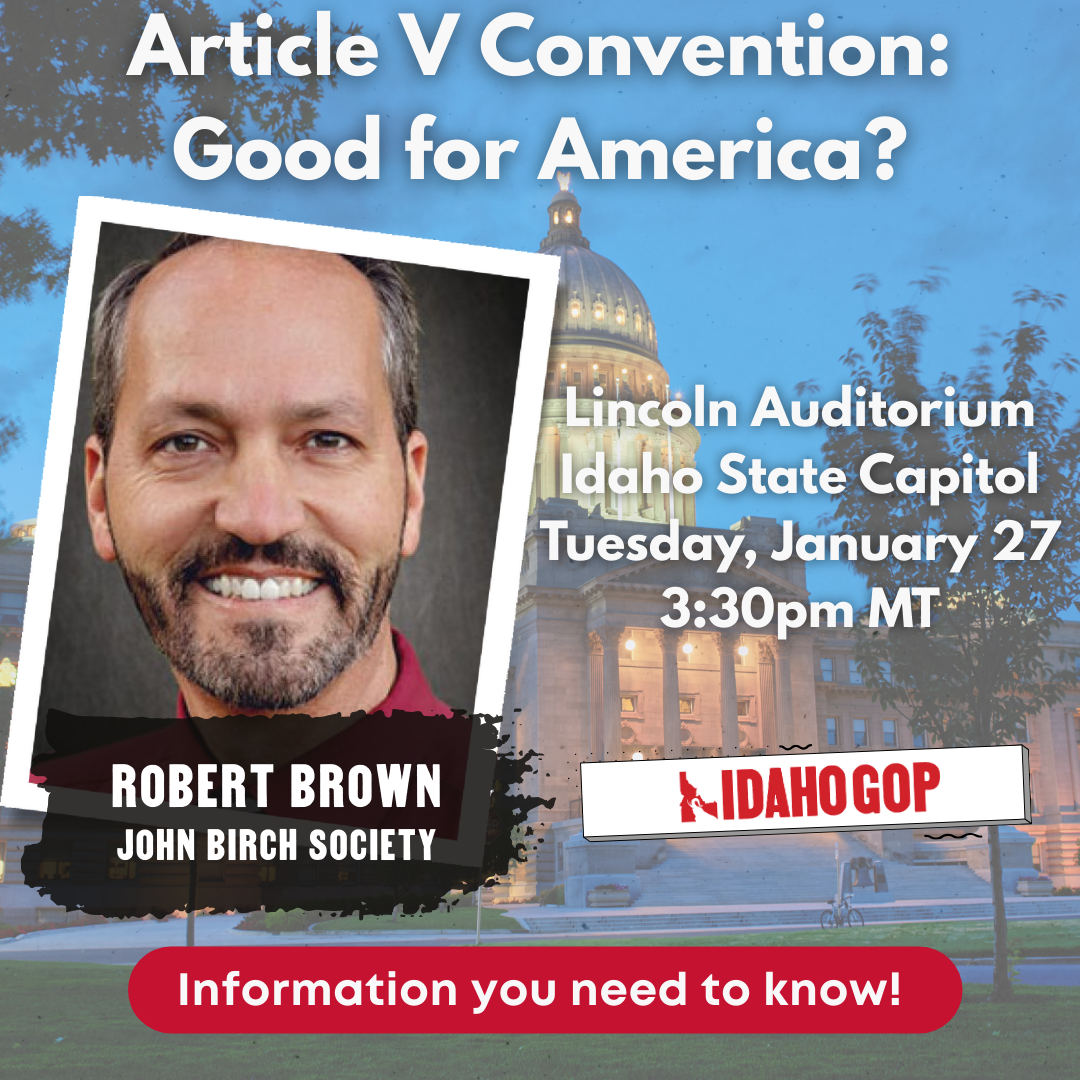 Article V Convention: Good for America? 01/27/26 3:30pm MT. Lincoln Auditorium, Idaho Capitol